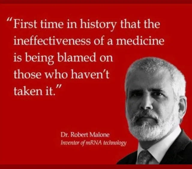 First time in history that the ineffectiveness of a medicine is being blamed on those who haven't taken it — Dr. Robert Malone